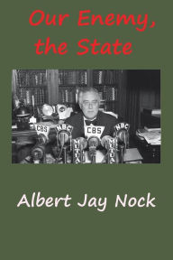 Title: Our Enemy, the State, Author: Albert Jay Nock