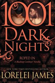 Title: Roped In (1001 Dark Nights Series Novella), Author: Lorelei James
