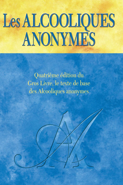 Les Alcooliques anonymes, Quatrième édition: Le « Gros Livre » officiel des Alcooliques anonymes