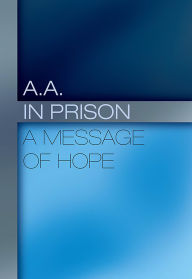 Title: A.A. in Prison: A Message of Hope, Author: Inc. Alcoholics Anonymous World Services