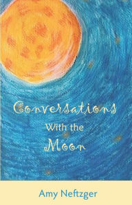 Title: Conversations With The Moon, Author: Amy Neftzger