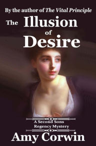 Title: The Illusion of Desire: 1821 - Second Sons Inquiry Agency Regency Mystery, Author: Amy Corwin