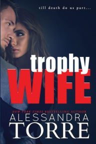 Title: Trophy Wife, Author: Alessandra Torre