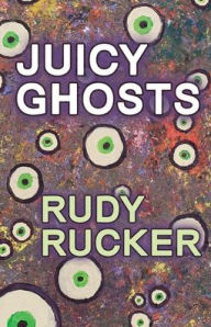 Title: Juicy Ghosts, Author: Rudy Rucker