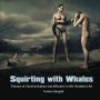 Squirting with Whales
