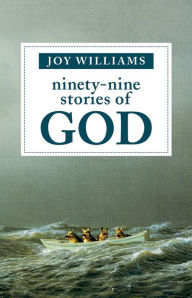 Title: Ninety-Nine Stories of God, Author: Joy Williams