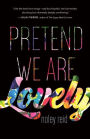 Pretend We Are Lovely