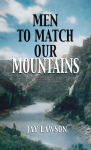 Title: Men to Match Our Mountains, Author: Jay Lawson