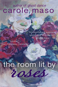 Title: The Room Lit by Roses, Author: Carole Maso