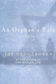 Title: An Orphan's Tale, Author: Jay Neugeboren