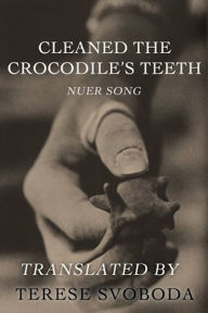 Title: Cleaned the Crocodile's Teeth, Author: Terese Svoboda