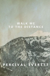 Title: Walk Me to the Distance, Author: Percival Everett