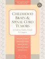 Childhood Brain & Spinal Cord Tumors: A Guide for Families, Friends & Caregivers