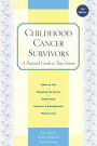 Childhood Cancer Survivors: A Practical Guide to Your Future