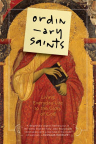 Title: Ordinary Saints: Living Everyday Life to the Glory of God, Author: Ned Bustard
