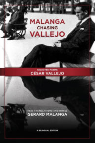 Title: Malanga Chasing Vallejo: Selected Poems: César Vallejo: New Translations and Notes: Gerard Malanga, Author: César Vallejo