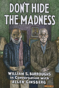 Title: Don't Hide the Madness: William S. Burroughs in Conversation with Allen Ginsberg, Author: William S. Burroughs