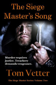 Title: The Siege Master's Song: The Recollections of Lord Godric MacEuan on the First Crusade: Volume Two, Author: Tom Vetter