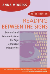 Title: Reading Between the Signs: Intercultural Communication for Sign Language Interpreters / Edition 3, Author: Anna Mindess