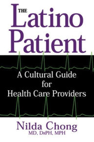 Title: The Latino Patient: A Cultural Guide for Health Care Providers, Author: Nilda Chong