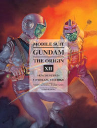 Title: Mobile Suit Gundam: The ORIGIN, Volume 12: Encounters, Author: Yoshikazu Yasuhiko