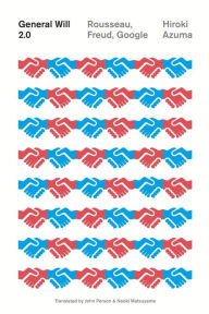 Title: General Will 2.0: Rousseau, Freud, Google, Author: Hiroki Azuma