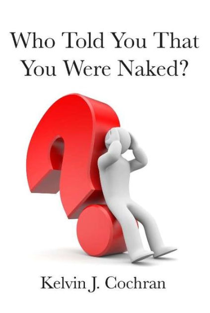 Who Told You That You Were Naked By Kelvin J Cochran Paperback