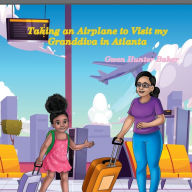 Title: Taking an Airplane to Visit my Granddiva in Atlanta, Author: Gwen Hunter Baker