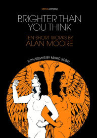 Title: Brighter Than You Think: 10 Short Works by Alan Moore, Author: Alan Moore