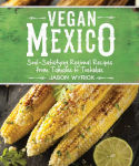 Alternative view 1 of Vegan Mexico: Soul-Satisfying Regional Recipes from Tamales to Tostadas