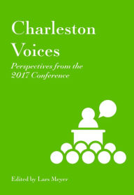 Title: Charleston Voices: Perspectives from the 2017 Conference, Author: Lars Meyer