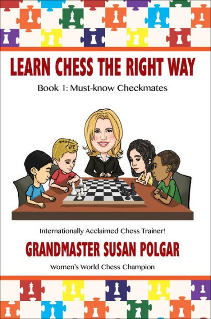 Learn Chess the Right Way: Book 1: Must-know Checkmates by Susan