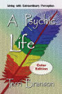A Psychic Life: Living with Extraordinary Perception