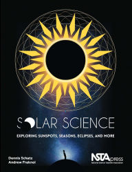 Title: Solar Science: Exploring Sunspots, Seasons, Eclipses, and More, Author: Andrew Fraknoi