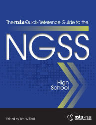 Title: The NSTA Quick-Reference Guide to the NGSS, High School, Author: Ted Willard