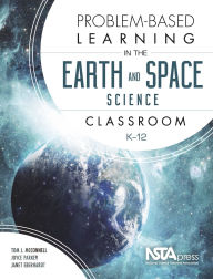 Title: Problem-Based Learning in the Earth and Space Science Classroom, K-12, Author: Tom J. McConnell