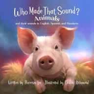 Title: Who Made That Sound?: Animals and Their Sounds in English, Spanish, and Mandarin, Author: Florenza Lee