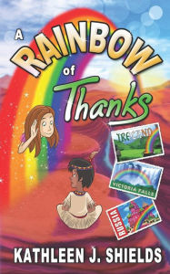 Title: A Rainbow of Thanks, Author: Kathleen J Shields