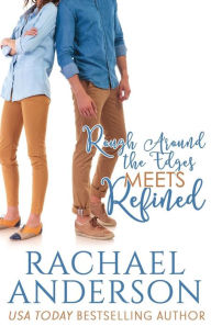 Title: Rough Around the Edges Meets Refined (Meet Your Match, book 2), Author: Rachael Anderson