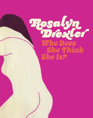 Title: Rosalyn Drexler: Who Does She Think She Is?, Author: Hilton Als