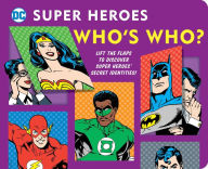 Title: DC Super Heroes: Who's Who?: Lift the flaps to reveal super heroes' secret identities!, Author: Morris Katz