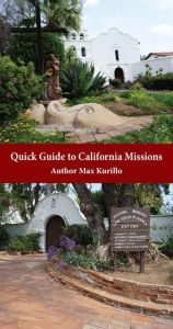 Title: Quick Guide to the California Missions, Author: Max Kurillo