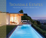 Title: Trousdale Estates: Midcentury to Modern in Beverly Hills, Author: Steven M. Price