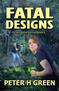 Title: Fatal Designs: A Patrick MacKenna Mystery, Author: Peter H Green