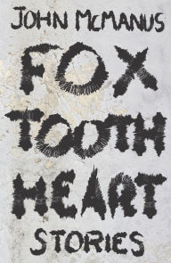 Title: Fox Tooth Heart, Author: John McManus