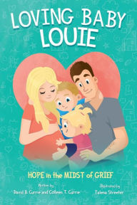 Title: Loving Baby Louie: Hope in the Midst of Grief, Author: David B. Currie