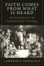 Faith Comes from What Is Heard: An Introduction to Fundamental Theology