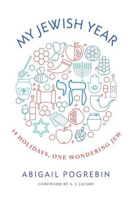 Title: My Jewish Year: 18 Holidays, One Wondering Jew, Author: Abigail Pogrebin