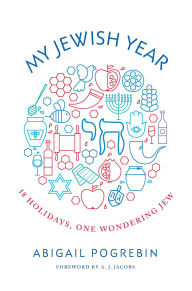 Title: My Jewish Year: 18 Holidays, One Wondering Jew, Author: Abigail Pogrebin