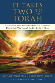 Title: It Takes Two to Torah: An Orthodox Rabbi and Reform Journalist Discuss and Debate Their Way Through the Five Books of Moses, Author: Abigail Pogrebin
